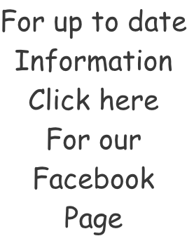 For up to date Information Click here For our Facebook Page